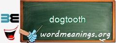 WordMeaning blackboard for dogtooth